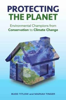 Hardcover Protecting the Planet: Environmental Champions from Conservation to Climate Change Book