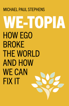 Paperback We-Topia: How Ego Broke the World and How We Can Fix It Book