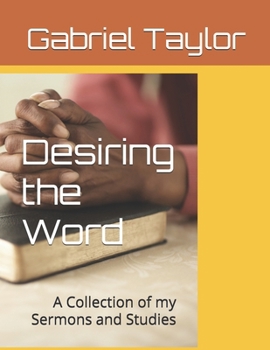 Paperback Desiring the Word: A Collection of my Sermons and Studies Book