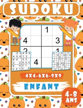 Sudoku Enfant 4-8 ans: 200 Grilles de Sudoku pour enfants, Niveau facile avec solutions, adapté aux enfants| 4x4-6x6-9x9 | Jeux de Logique enfant 4-8 ans.