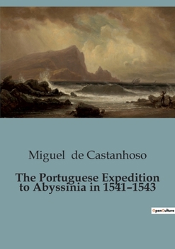 Paperback The Portuguese Expedition to Abyssinia in 1541-1543 Book