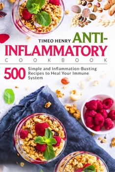 Paperback Anti-Inflammatory Cookbook: 500 Simple and Inflammation-Busting Recipes to Heal Your Immune System Book