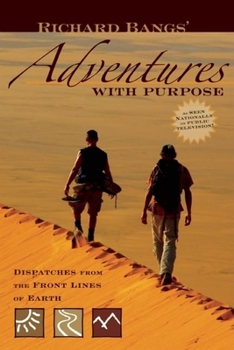 Paperback Richard Bangs' Adventures with Purpose: Dispatches from the Front Lines of Earth Book