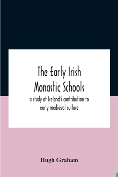 Paperback The Early Irish Monastic Schools: A Study Of Ireland'S Contribution To Early Medieval Culture Book
