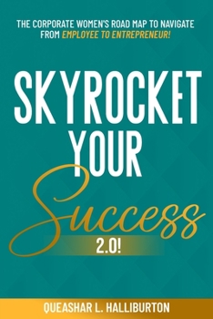 Paperback Skyrocket Your Success 2.0!: The Corporate Women's Road Map To Navigate From Employee To Entrepreneur! Book