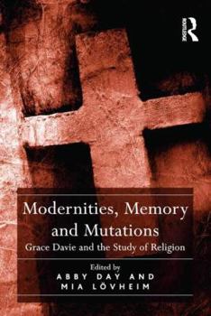 Hardcover Modernities, Memory and Mutations: Grace Davie and the Study of Religion Book