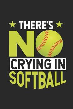 Paperback There's No Crying in Softball: Funny Softball Training Journal and Workout Log, Composition Notebook, Sports Diary, Daily Planner Book