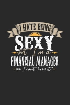 Paperback I Hate Being Sexy But I'm A Financial Manager So I Can't Help It: Financial Manager Notebook - Financial Manager Journal - Handlettering - Logbook - 1 Book