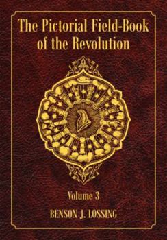 Paperback The Pictorial Field-Book of the Revolution, Volume 3: Or, Illustrations, by Pen and Pencil, of the History, Biography, Scenery, Relics, and Traditions Book