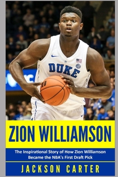 Paperback Zion Williamson: The Inspirational Story of How Zion Williamson Became the NBA's First Draft Pick Book