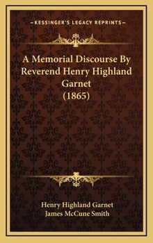 Hardcover A Memorial Discourse By Reverend Henry Highland Garnet (1865) Book