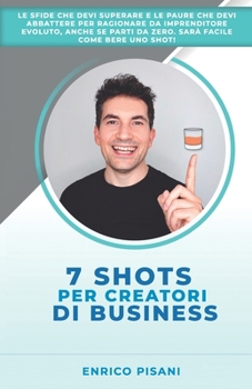 Paperback 7 Shots per Creatori di Business: Le sfide e le paure che devi abbattere per essere un imprenditore evoluto, lanciare start up o progetti anche se par [Italian] Book