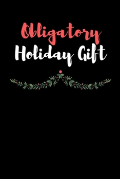 Obligatory Holiday Gift: Funny Christmas Present Notebook / Journal for the Office