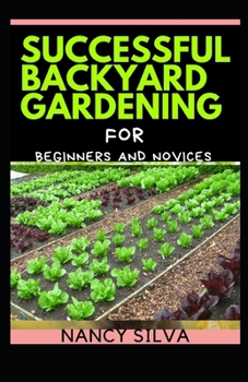 Paperback Successful Backyard Gardening for Beginners and Novices Book