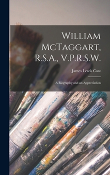 Hardcover William McTaggart, R.S.A., V.P.R.S.W.; a Biography and an Appreciation Book