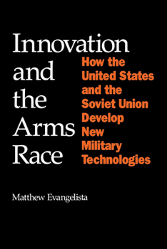 Paperback Innovation and the Arms Race: How the United States and the Soviet Union Develop New Military Technologies Book