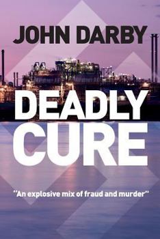 Deadly Cure: "This Fast-Paced Thriller Lifts the Lid on Pharmacutical Fraud and Ruthless Business Intrigue."
