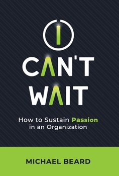 Hardcover I Can't Wait: How to Sustain Passion in an Organization Book