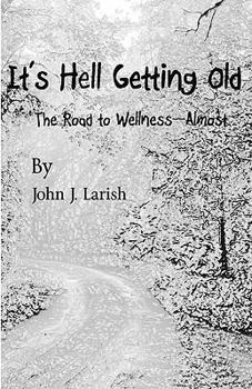 Paperback It's Hell Getting Old: The Road to Wellness--Almost Book