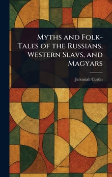 Hardcover Myths and Folk-Tales of the Russians, Western Slavs, and Magyars Book