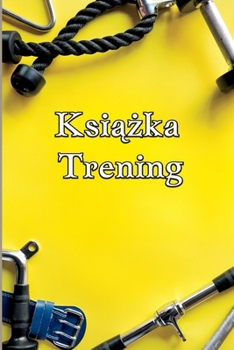 Paperback Ksi&#261;&#380;ka Trening: cwiczenia i fitness log dla m&#281;&#380;czyzn i kobiet tracker exercise notebook and fitness diary for personal training [Polish] Book