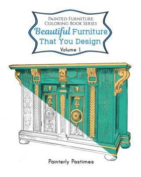Paperback Beautiful Furniture That You Design: Painted Furniture Coloring Book Volume 1 Book