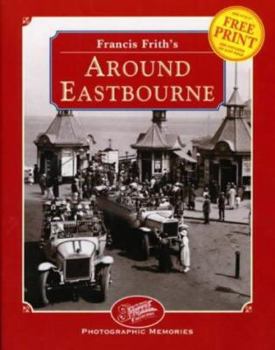 Francis Frith's Around Eastbourne (Photographic Memories)