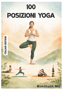 100 Posizioni Yoga: Italian Edition (guarigione olistica)
