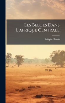 Hardcover Les Belges Dans L'afrique Centrale [French] Book