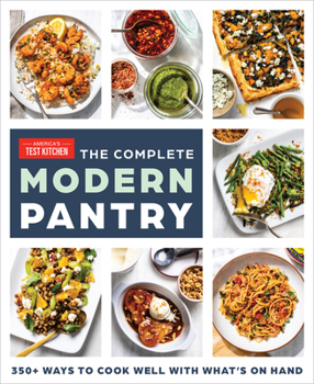 Paperback The Complete Modern Pantry: 350+ Ways to Cook Well with What's on Hand Book