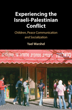 Hardcover Experiencing the Israeli-Palestinian Conflict: Children, Peace Communication and Socialization Book
