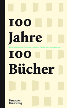 100 Jahre - 100 B�cher: Eine Bibliophile Jahrhundertreise Mit Dem Deutschen Kunstverlag
