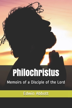 Philochristus: Memoirs of a Disciple of the Lord