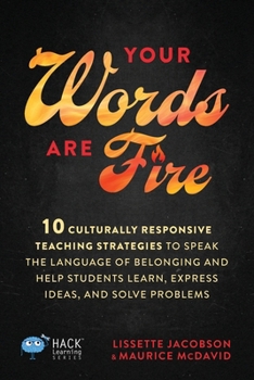 Paperback Your Words Are Fire: 10 Culturally Responsive Teaching Strategies to Speak the Language of Belonging and Help Students Learn, Express Ideas, and Solve Book