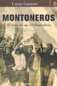 Paperback Montoneros: El Mito de Sus 12 Fundadores (Biografia E Historia) (Spanish Edition) [Spanish] Book