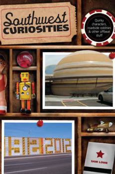 Southwest Curiosities: Quirky Characters, Roadside Oddities & Other Offbeat Stuff - Book  of the U.S. State Curiosities
