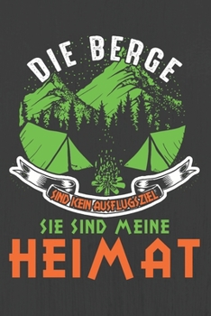 DIE BERGE SIND KEIN AUSFLUGSZIEL SIE SIND MEINE HEIMAT: Hiking Journal With Prompts To Write In, Trail Log Book, Hiker's Journal, Hiking Journal, Hiking Log Book, Hiking Gifts, (German Edition)