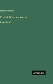 Friedrich Halm's Werke: Erster Band
