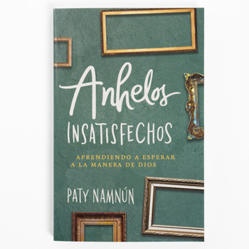 Paperback Anhelos Insatisfechos: Aprendiendo a Esperar a la Manera de Dios [Spanish] Book