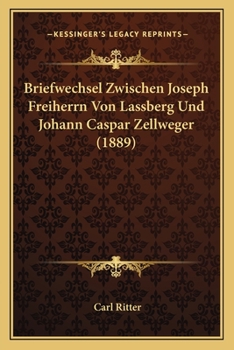 Paperback Briefwechsel Zwischen Joseph Freiherrn Von Lassberg Und Johann Caspar Zellweger (1889) [German] Book