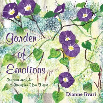 Paperback Garden of Emotions: Scripture and Art to Strengthen Your Heart Book
