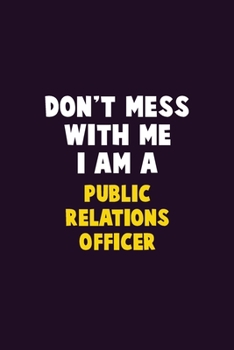 Paperback Don't Mess With Me, I Am A Public Relations officer: 6X9 Career Pride 120 pages Writing Notebooks Book