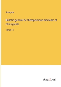 Paperback Bulletin général de thérapeutique médicale et chirurgicale: Tome 74 [French] Book
