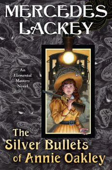 The Silver Bullets of Annie Oakley - Book #16 of the Elemental Masters