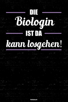Die Biologin ist da kann losgehen! Notizbuch: Biologin Journal DIN A5 liniert 120 Seiten Geschenk (German Edition)