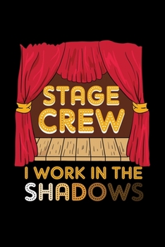 Paperback Stage Crew I Work In The Shadows: Unique Acting Notebook 6"x9" Notepad Actors Statist Drama Lovers Calendar Book