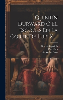 Hardcover Quintín Durward Ó El Escocés En La Corte De Luis Xi... [Spanish] Book