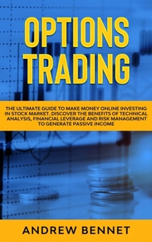 Hardcover Options Trading: The Ultimate Guide to Make Money Online Investing in Stock Market. Discover the Benefits of Technical Analysis, Financ Book