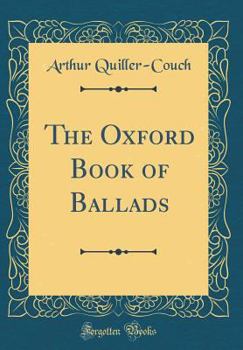 Hardcover The Oxford Book of Ballads (Classic Reprint) Book