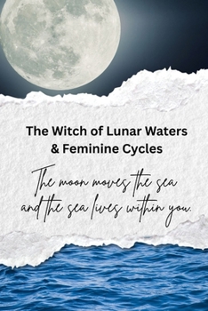 The Witch of Lunar Waters & Feminine Cycles: The moon moves the sea and the sea lives within you